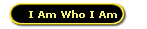 I Am Who I Am